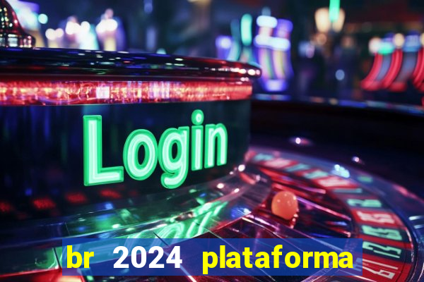 br 2024 plataforma de jogos